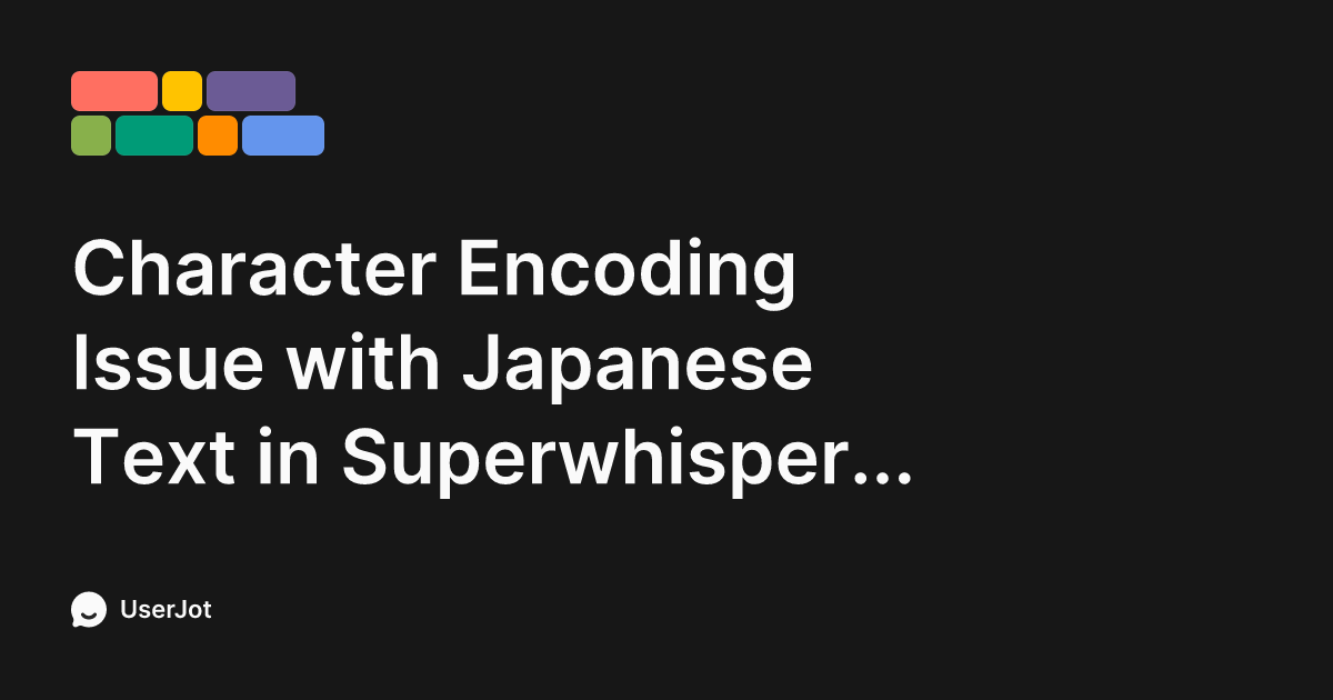 Character Encoding Issue with Japanese Text in Superwhisper 1.44.3 ...
