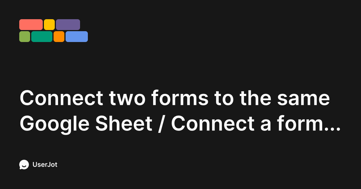 Connect two forms to the same Google Sheet / Connect a form to an ...
