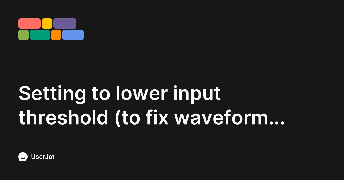 Setting to lower input threshold (to fix waveform animation) when using ...