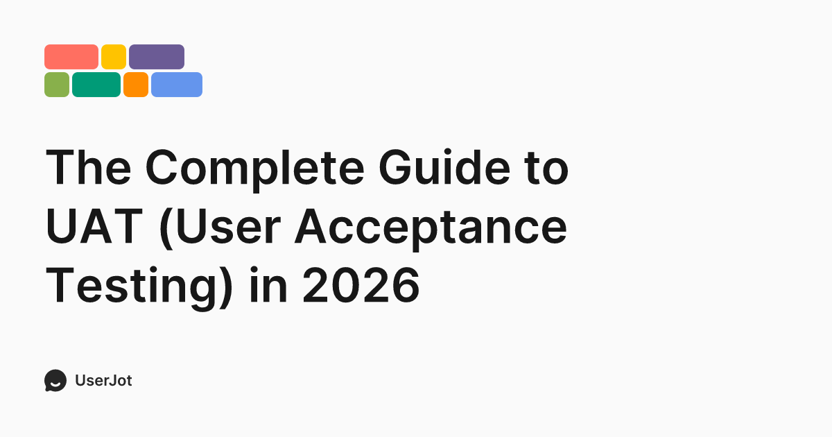 The Complete Guide to UAT (User Acceptance Testing) in 2026 - UserJot
